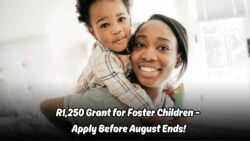 Don’t Miss Out: Apply for the R1,250 Foster Child Grant This August Before the Deadline!
