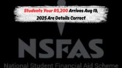 NSFAS R5,200 Allowance: Mark Your Calendar for August 19 Payout!